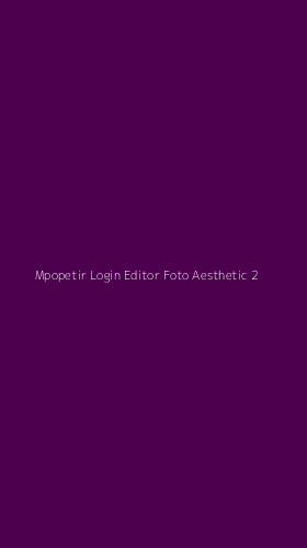 Tampilan Antarmuka Aplikasi Mpopetir Login Editor Foto Aesthetic - 2