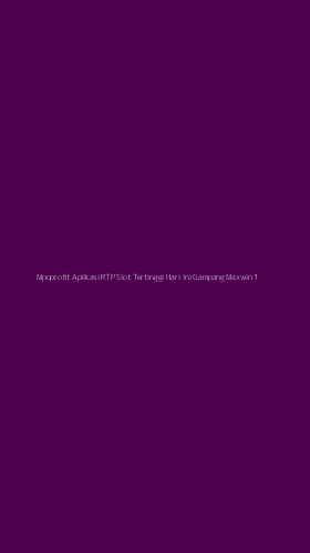 Tampilan Antarmuka Aplikasi Mpoprofit Aplikasi Rtp Slot Tertinggi Hari Ini Gampang Maxwin - 1