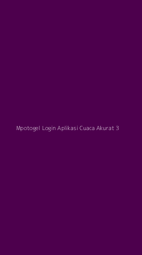 Tampilan Antarmuka Aplikasi Mpotogel Login Aplikasi Cuaca Akurat - 3