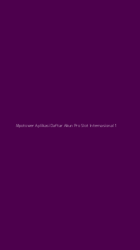 Tampilan Antarmuka Aplikasi Mpotower Aplikasi Daftar Akun Pro Slot Internasional - 1