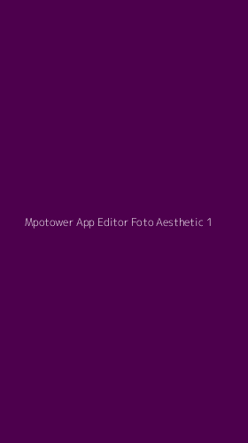 Tampilan Antarmuka Aplikasi Mpotower App Editor Foto Aesthetic - 1