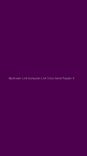 Tampilan Antarmuka Aplikasi Mpotower Link Kumpulan Link Situs Game Populer - 4