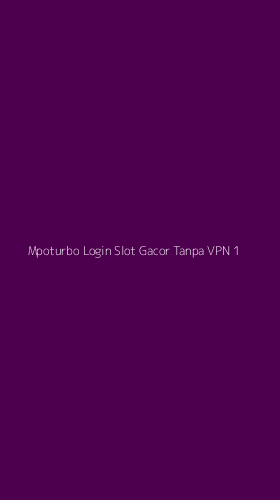 Tampilan Antarmuka Aplikasi Mpoturbo Login Slot Gacor Tanpa Vpn - 1