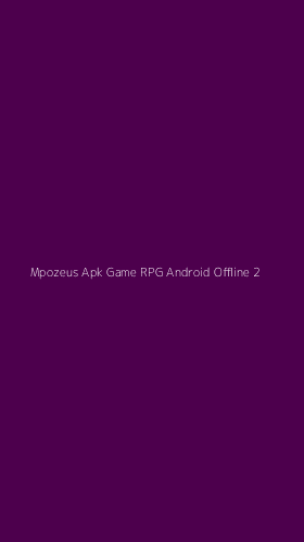 Tampilan Antarmuka Aplikasi Mpozeus Apk Game Rpg Android Offline - 2