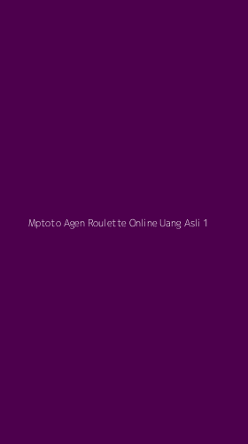 Tampilan Antarmuka Aplikasi Mptoto Agen Roulette Online Uang Asli - 1