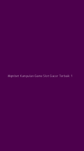 Tampilan Antarmuka Aplikasi Mqmbet Kumpulan Game Slot Gacor Terbaik - 1