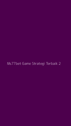Tampilan Antarmuka Aplikasi Ms77bet Game Strategi Terbaik - 2