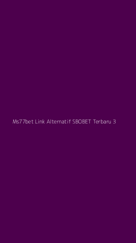 Tampilan Antarmuka Aplikasi Ms77bet Link Alternatif Sbobet Terbaru - 3