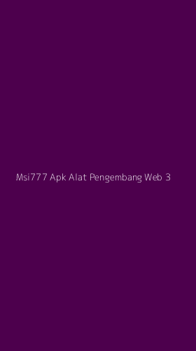 Tampilan Antarmuka Aplikasi Msi777 Apk Alat Pengembang Web - 3