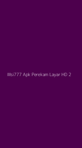 Tampilan Antarmuka Aplikasi Msi777 Apk Perekam Layar Hd - 2
