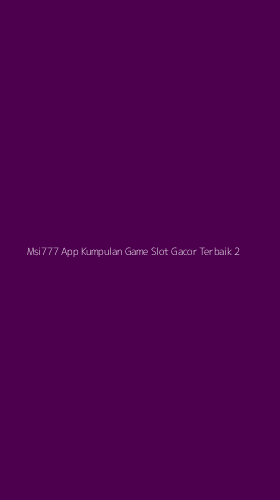 Tampilan Antarmuka Aplikasi Msi777 App Kumpulan Game Slot Gacor Terbaik - 2