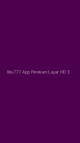 Tampilan Antarmuka Aplikasi Msi777 App Perekam Layar Hd - 3