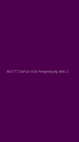 Tampilan Antarmuka Aplikasi Msi777 Daftar Alat Pengembang Web - 2