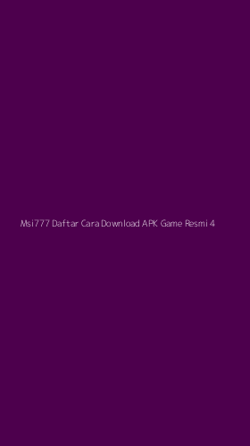 Tampilan Antarmuka Aplikasi Msi777 Daftar Cara Download Apk Game Resmi - 4
