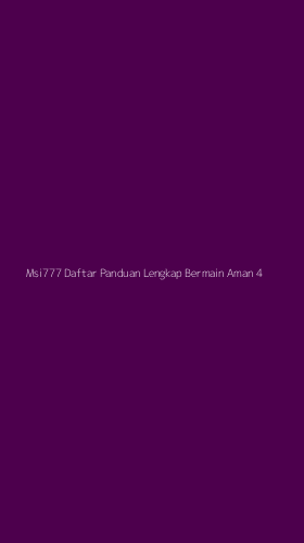 Tampilan Antarmuka Aplikasi Msi777 Daftar Panduan Lengkap Bermain Aman - 4