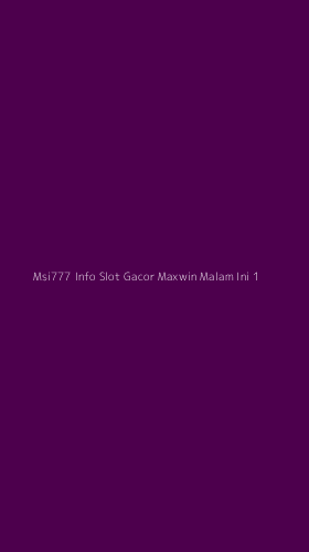 Tampilan Antarmuka Aplikasi Msi777 Info Slot Gacor Maxwin Malam Ini - 1