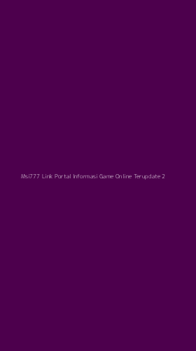 Tampilan Antarmuka Aplikasi Msi777 Link Portal Informasi Game Online Terupdate - 2