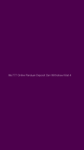 Tampilan Antarmuka Aplikasi Msi777 Online Panduan Deposit Dan Withdraw Kilat - 4