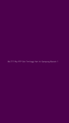 Tampilan Antarmuka Aplikasi Msi777 Rtp Rtp Slot Tertinggi Hari Ini Gampang Maxwin - 1