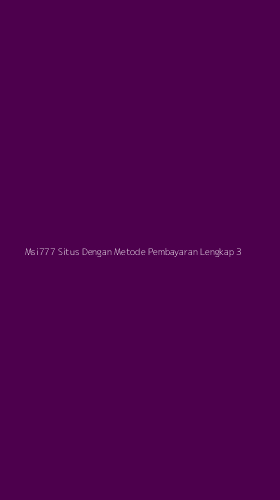 Tampilan Antarmuka Aplikasi Msi777 Situs Dengan Metode Pembayaran Lengkap - 3