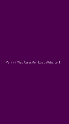 Tampilan Antarmuka Aplikasi Msi777 Wap Cara Membuat Website - 1