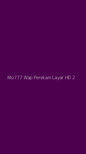 Tampilan Antarmuka Aplikasi Msi777 Wap Perekam Layar Hd - 2