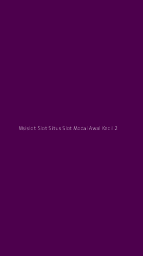 Tampilan Antarmuka Aplikasi Msislot Slot Situs Slot Modal Awal Kecil - 2