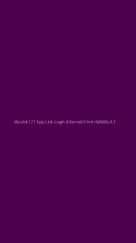 Tampilan Antarmuka Aplikasi Msislot777 App Link Login Alternatif Anti Nawala - 1