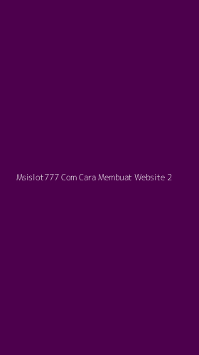 Tampilan Antarmuka Aplikasi Msislot777 Com Cara Membuat Website - 2