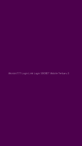 Tampilan Antarmuka Aplikasi Msislot777 Login Link Login Sbobet Mobile Terbaru - 3