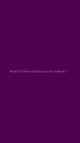 Tampilan Antarmuka Aplikasi Msislot777 Online Link Slot Gacor Hari Ini Resmi - 2