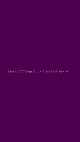 Tampilan Antarmuka Aplikasi Msislot777 Wap Editor Foto Aesthetic - 4
