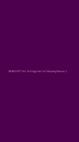Tampilan Antarmuka Aplikasi Mt966 Rtp Slot Tertinggi Hari Ini Gampang Maxwin - 2