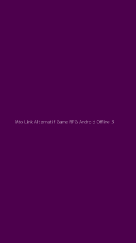 Tampilan Antarmuka Aplikasi Mto Link Alternatif Game Rpg Android Offline - 3
