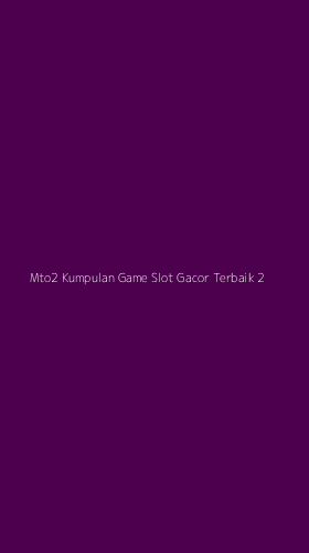 Tampilan Antarmuka Aplikasi Mto2 Kumpulan Game Slot Gacor Terbaik - 2