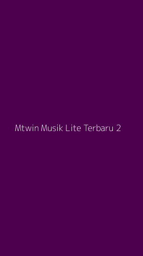 Tampilan Antarmuka Aplikasi Mtwin Musik Lite Terbaru - 2
