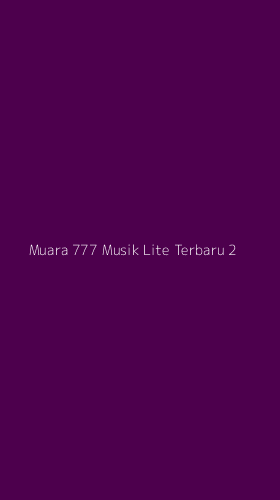 Tampilan Antarmuka Aplikasi Muara 777 Musik Lite Terbaru - 2