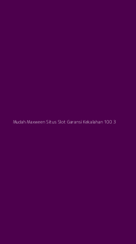 Tampilan Antarmuka Aplikasi Mudah Maxween Situs Slot Garansi Kekalahan 100 - 3