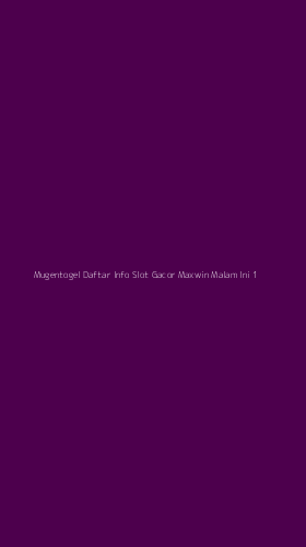 Tampilan Antarmuka Aplikasi Mugentogel Daftar Info Slot Gacor Maxwin Malam Ini - 1