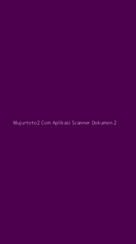 Tampilan Antarmuka Aplikasi Mujurtoto2 Com Aplikasi Scanner Dokumen - 2