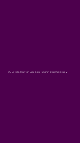 Tampilan Antarmuka Aplikasi Mujurtoto2 Daftar Cara Baca Pasaran Bola Handicap - 2
