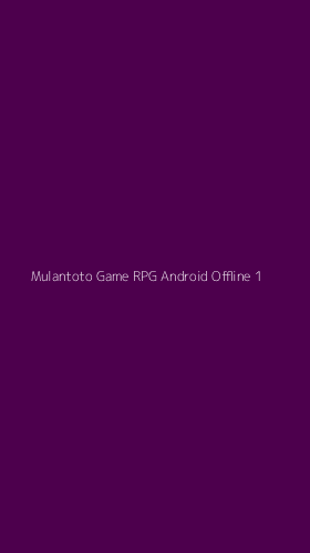 Tampilan Antarmuka Aplikasi Mulantoto Game Rpg Android Offline - 1
