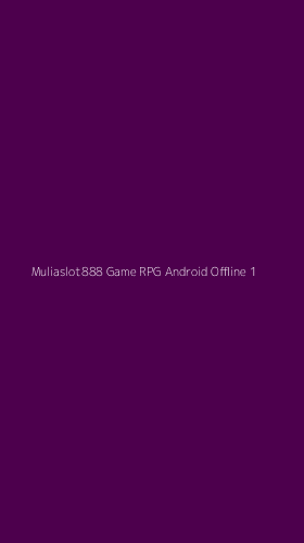 Tampilan Antarmuka Aplikasi Muliaslot888 Game Rpg Android Offline - 1