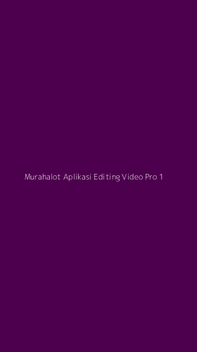 Tampilan Antarmuka Aplikasi Murahalot Aplikasi Editing Video Pro - 1