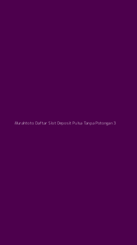 Tampilan Antarmuka Aplikasi Murahtoto Daftar Slot Deposit Pulsa Tanpa Potongan - 3