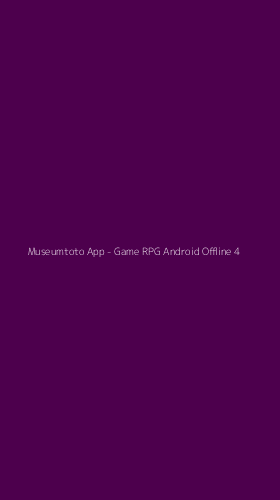 Tampilan Antarmuka Aplikasi Museumtoto App - Game RPG Android Offline - 4