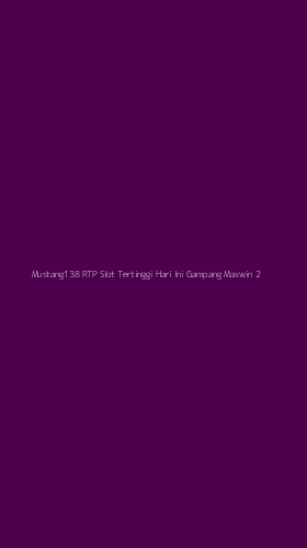 Tampilan Antarmuka Aplikasi Mustang138 Rtp Slot Tertinggi Hari Ini Gampang Maxwin - 2