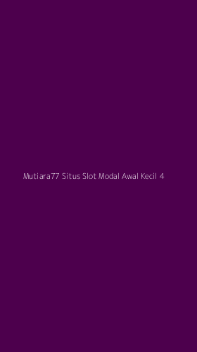 Tampilan Antarmuka Aplikasi Mutiara77 Situs Slot Modal Awal Kecil - 4