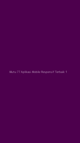 Tampilan Antarmuka Aplikasi Mutu 77 Aplikasi Mobile Responsif Terbaik - 1