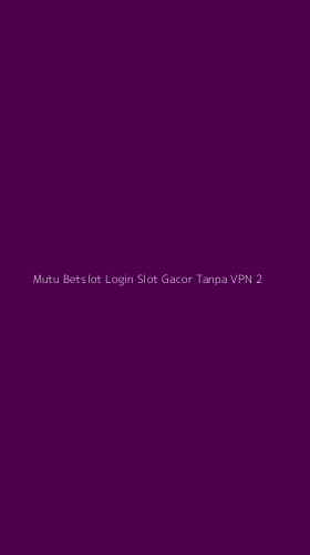 Tampilan Antarmuka Aplikasi Mutu Betslot Login Slot Gacor Tanpa Vpn - 2